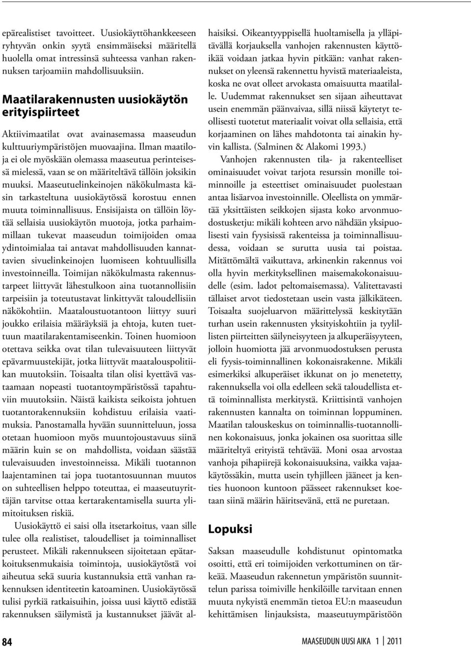 Ilman maatiloja ei ole myöskään olemassa maaseutua perinteisessä mielessä, vaan se on määriteltävä tällöin joksikin muuksi.