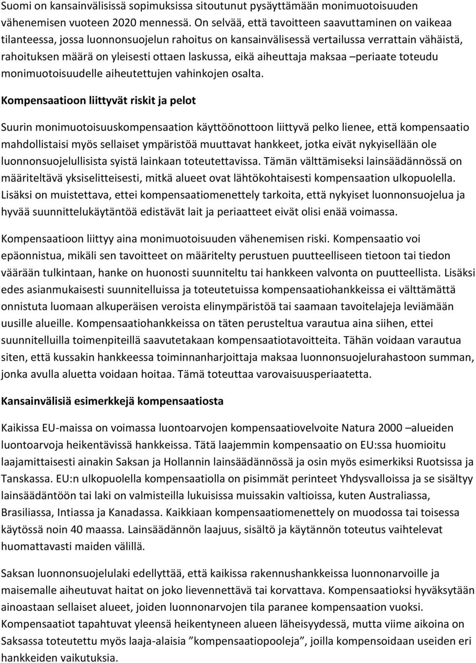 eikä aiheuttaja maksaa periaate toteudu monimuotoisuudelle aiheutettujen vahinkojen osalta.