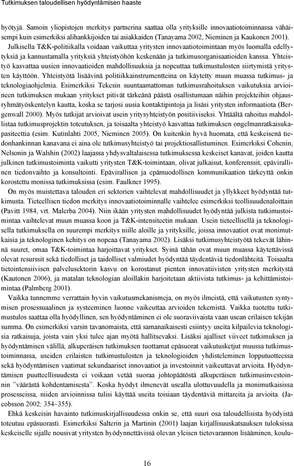 Julkisella T&K-politiikalla voidaan vaikuttaa yritysten innovaatiotoimintaan myös luomalla edellytyksiä ja kannustamalla yrityksiä yhteistyöhön keskenään ja tutkimusorganisaatioiden kanssa.