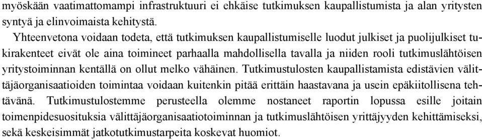 tutkimuslähtöisen yritystoiminnan kentällä on ollut melko vähäinen.