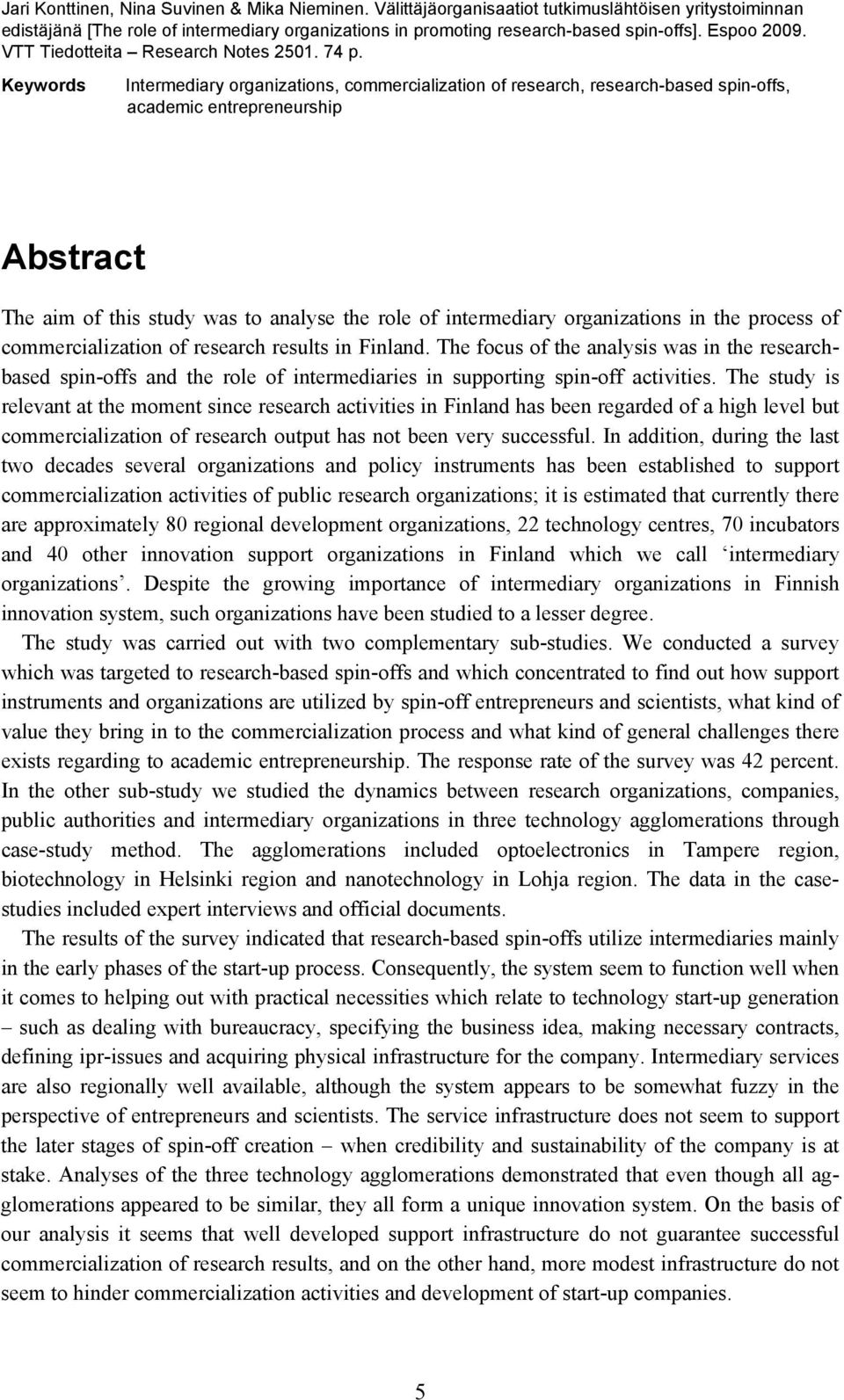 Keywords Intermediary organizations, commercialization of research, research-based spin-offs, academic entrepreneurship Abstract The aim of this study was to analyse the role of intermediary