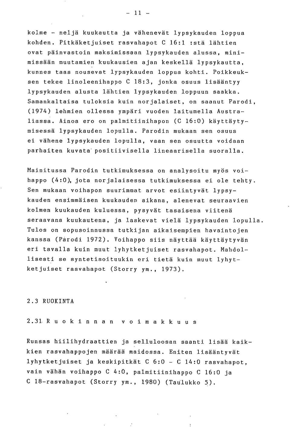 kohti. Poikkeuksen tekee linoleenihappo C 18:3, jonka osuus lisääntyy lypsykauden alusta lähtien lypsykauden loppuun saakka.