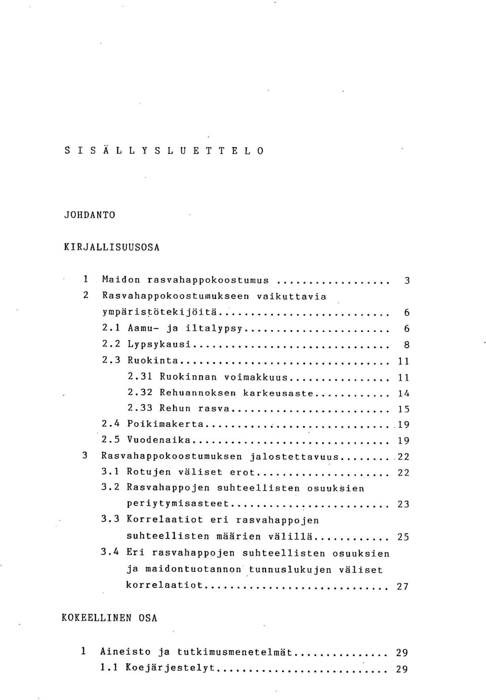 5 Vuodenaika 19 3 Rasvahappokoostumuksen jalostettavuus 22 3.1 Rotujen väliset erot 22 3.2 Rasvahappojen suhteellisten osuuksien periytymisasteet 23 3.