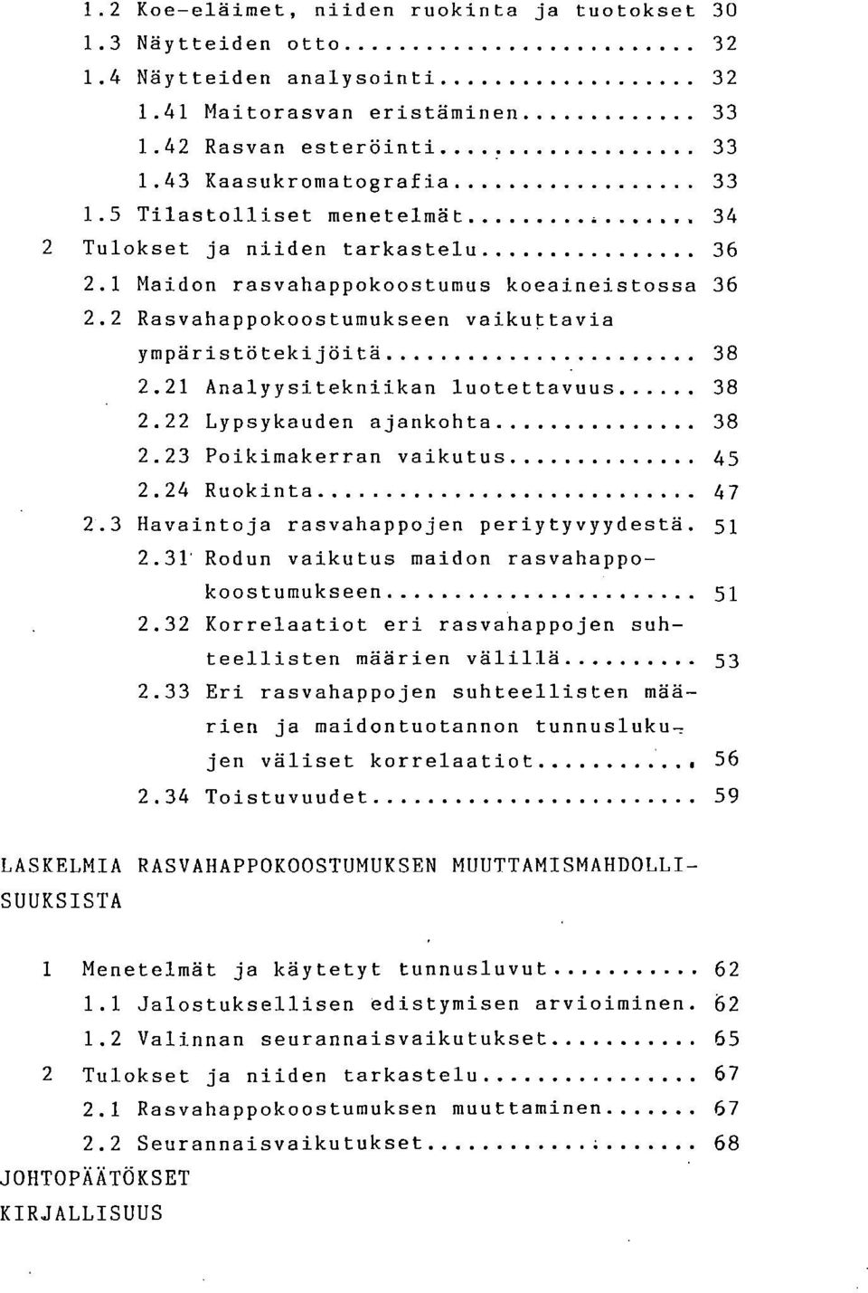 21 Analyysitekniikan luotettavuus 38 2.22 Lypsykauden ajankohta 38 2.23 Poikimakerran vaikutus 45 2.24 Ruokinta 47 2.3 Havaintoja rasvahappojen periytyvyydestä 51 2.