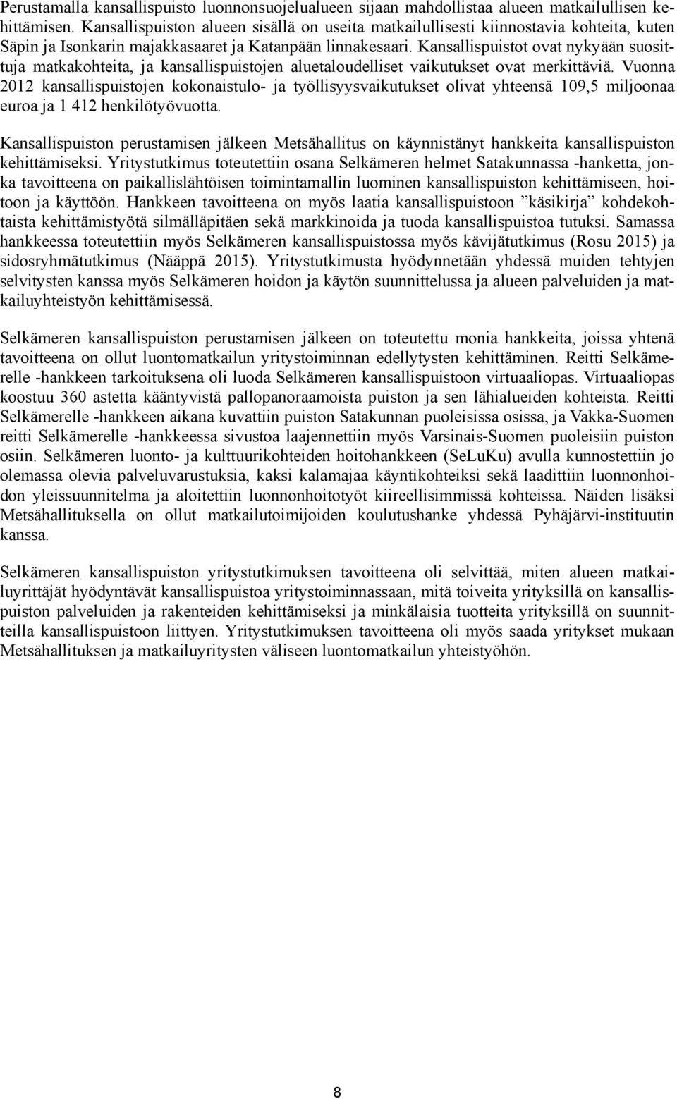 Kansallispuistot ovat nykyään suosittuja matkakohteita, ja kansallispuistojen aluetaloudelliset vaikutukset ovat merkittäviä.