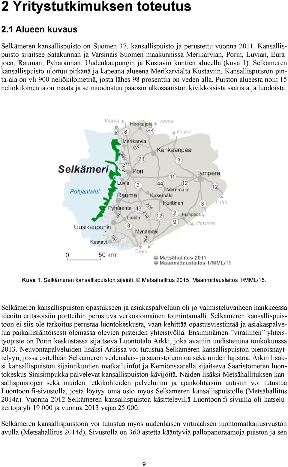 Selkämeren kansallispuisto ulottuu pitkänä ja kapeana alueena Merikarvialta Kustaviin. Kansallispuiston pinta-ala on yli 900 neliökilometriä, josta lähes 98 prosenttia on veden alla.