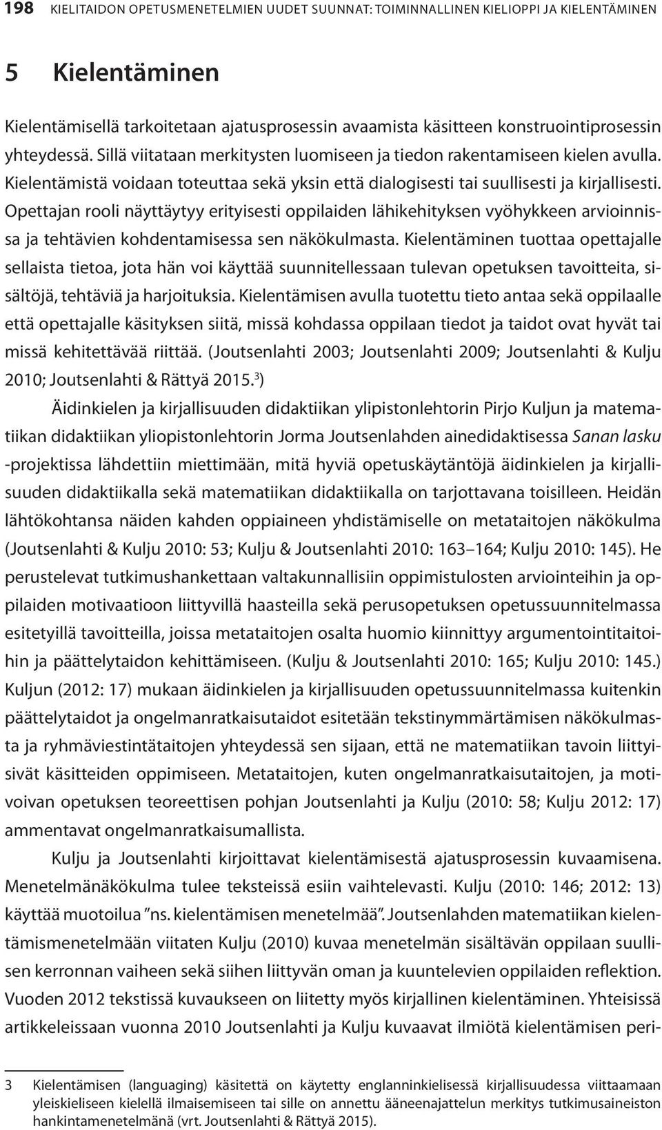 Opettajan rooli näyttäytyy erityisesti oppilaiden lähikehityksen vyöhykkeen arvioinnissa ja tehtävien kohdentamisessa sen näkökulmasta.