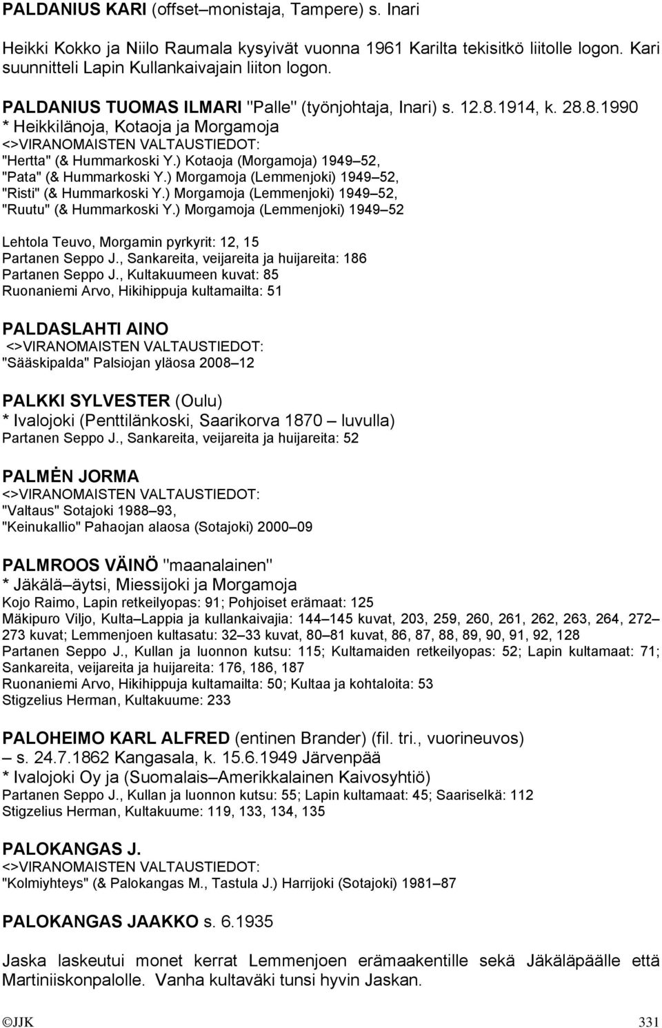 ) Morgamoja (Lemmenjoki) 1949 52, "Risti" (& Hummarkoski Y.) Morgamoja (Lemmenjoki) 1949 52, "Ruutu" (& Hummarkoski Y.