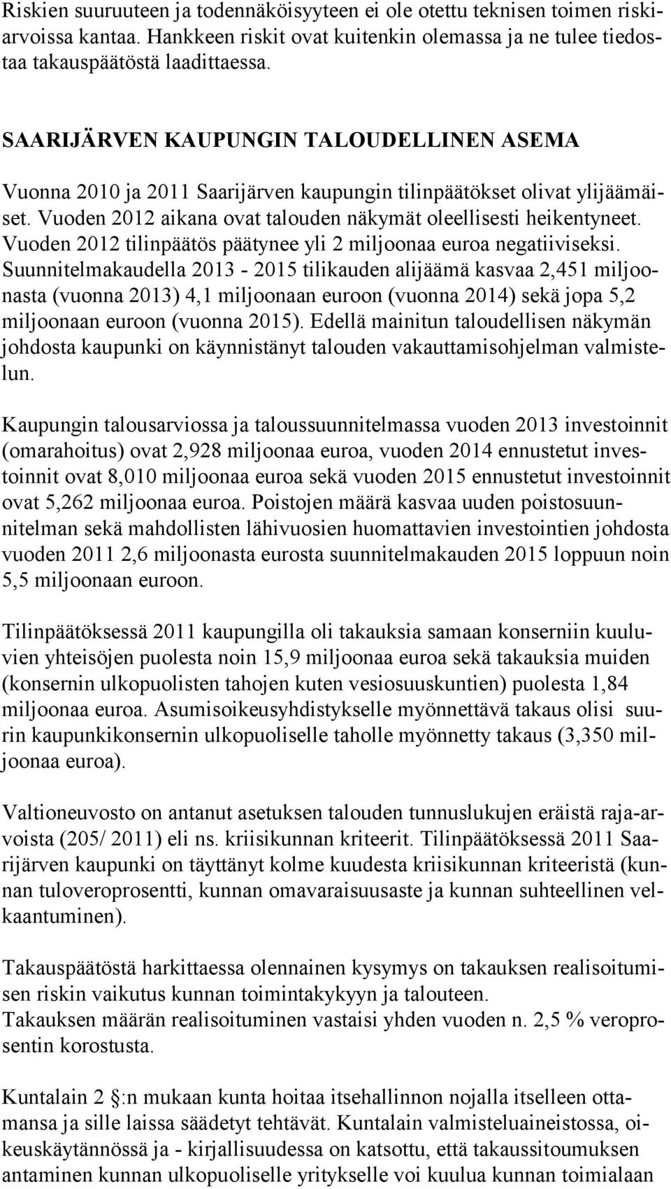 Vuoden 2012 tilinpäätös päätynee yli 2 miljoonaa euroa negatiiviseksi.