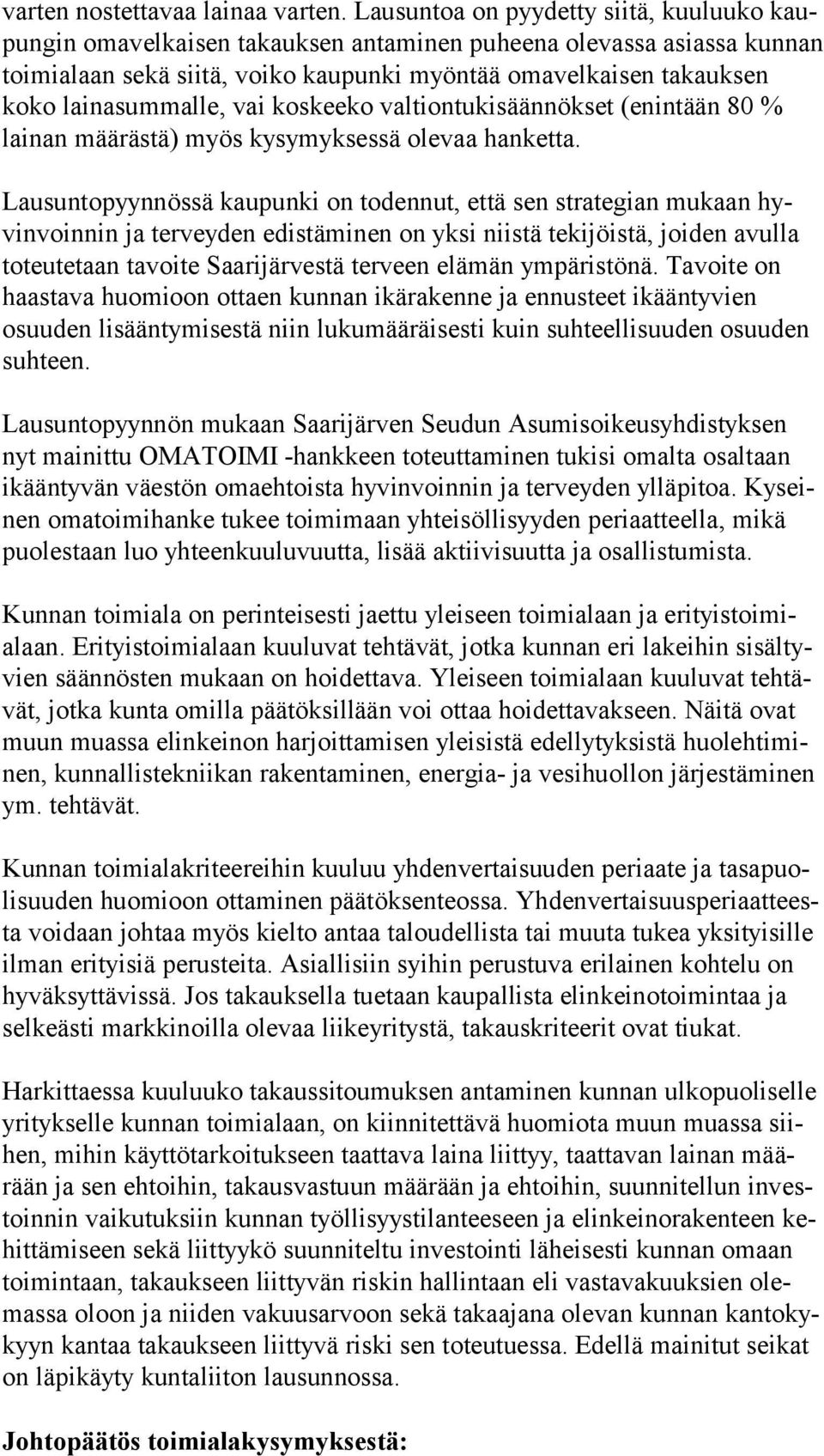 lainasummalle, vai koskeeko valtiontukisäännökset (enintään 80 % lainan määrästä) myös kysymyksessä olevaa hanketta.