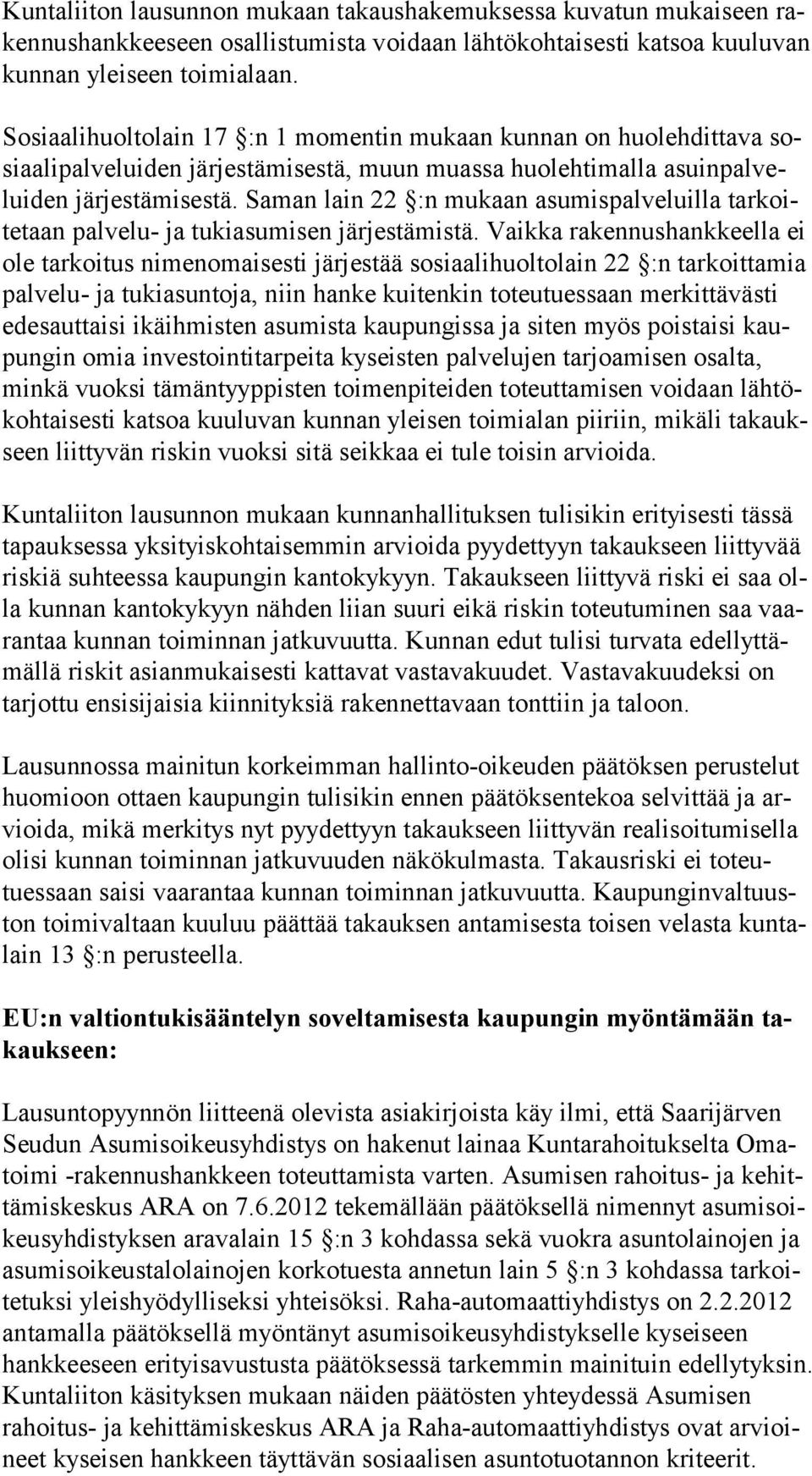 Saman lain 22 :n mukaan asumispalveluilla tarkoitetaan palvelu- ja tukiasumisen järjestämistä.