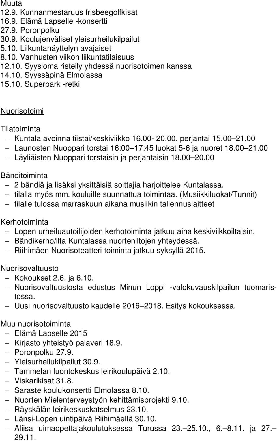 00 Launosten Nuoppari torstai 16:00 17:45 luokat 5-6 ja nuoret 18.00 21.00 Läyliäisten Nuoppari torstaisin ja perjantaisin 18.00 20.