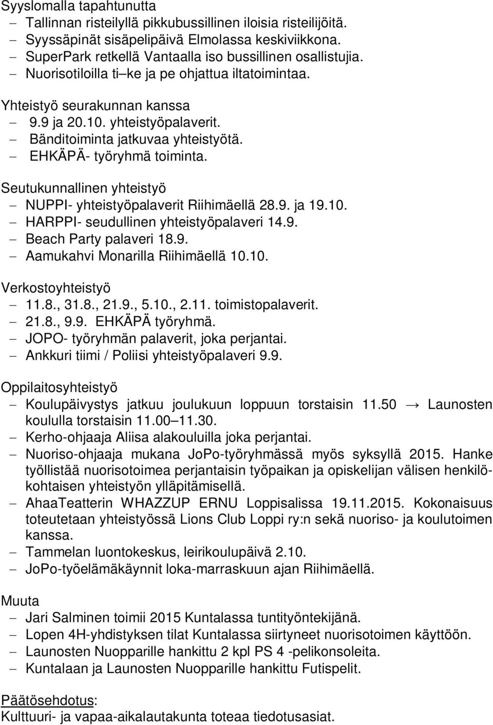 Seutukunnallinen yhteistyö NUPPI- yhteistyöpalaverit Riihimäellä 28.9. ja 19.10. HARPPI- seudullinen yhteistyöpalaveri 14.9. Beach Party palaveri 18.9. Aamukahvi Monarilla Riihimäellä 10.10. Verkostoyhteistyö 11.