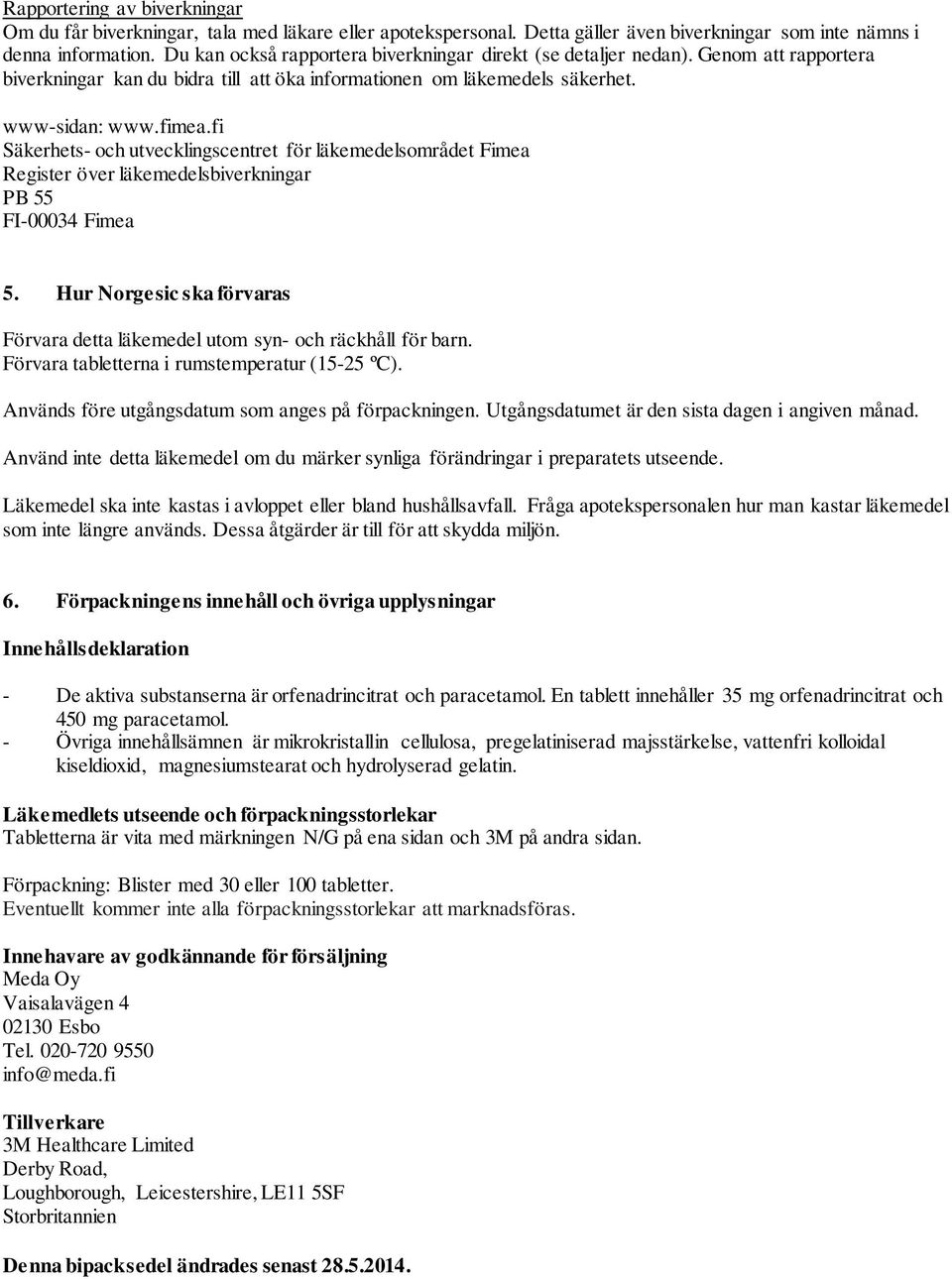 fi Säkerhets- och utvecklingscentret för läkemedelsområdet Fimea Register över läkemedelsbiverkningar PB 55 FI-00034 Fimea 5.