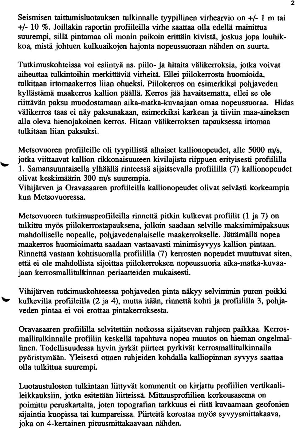 nopeussuoraan nähden on suurta. Tutkimuskohteissa voi esiintyä ns. piilo- ja hitaita välikerroksia, jotka voivat aiheuttaa tulkintoihin merkittäviä virheitä.
