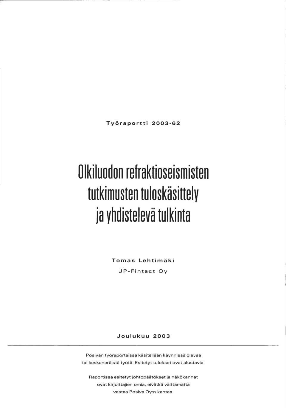 käynnissä olevaa tai keskeneräistä työtä. Esitetyt tulokset ovat alustavia.