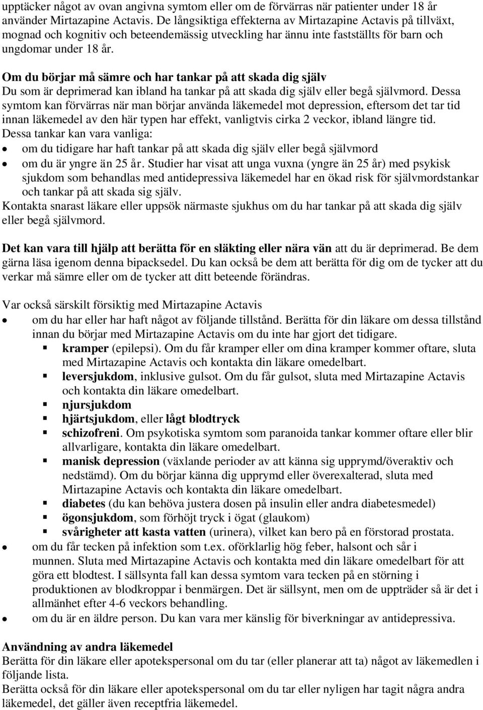 Om du börjar må sämre och har tankar på att skada dig själv Du som är deprimerad kan ibland ha tankar på att skada dig själv eller begå självmord.