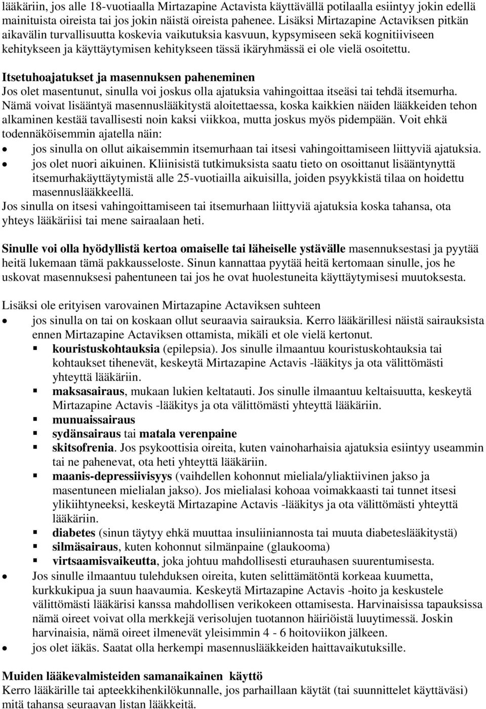 osoitettu. Itsetuhoajatukset ja masennuksen paheneminen Jos olet masentunut, sinulla voi joskus olla ajatuksia vahingoittaa itseäsi tai tehdä itsemurha.