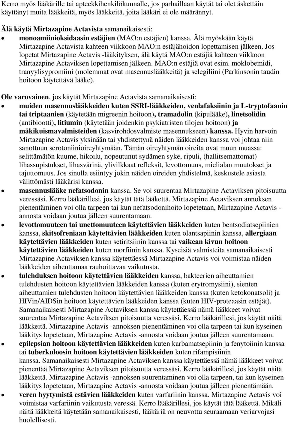 Älä myöskään käytä Mirtazapine Actavista kahteen viikkoon MAO:n estäjähoidon lopettamisen jälkeen.