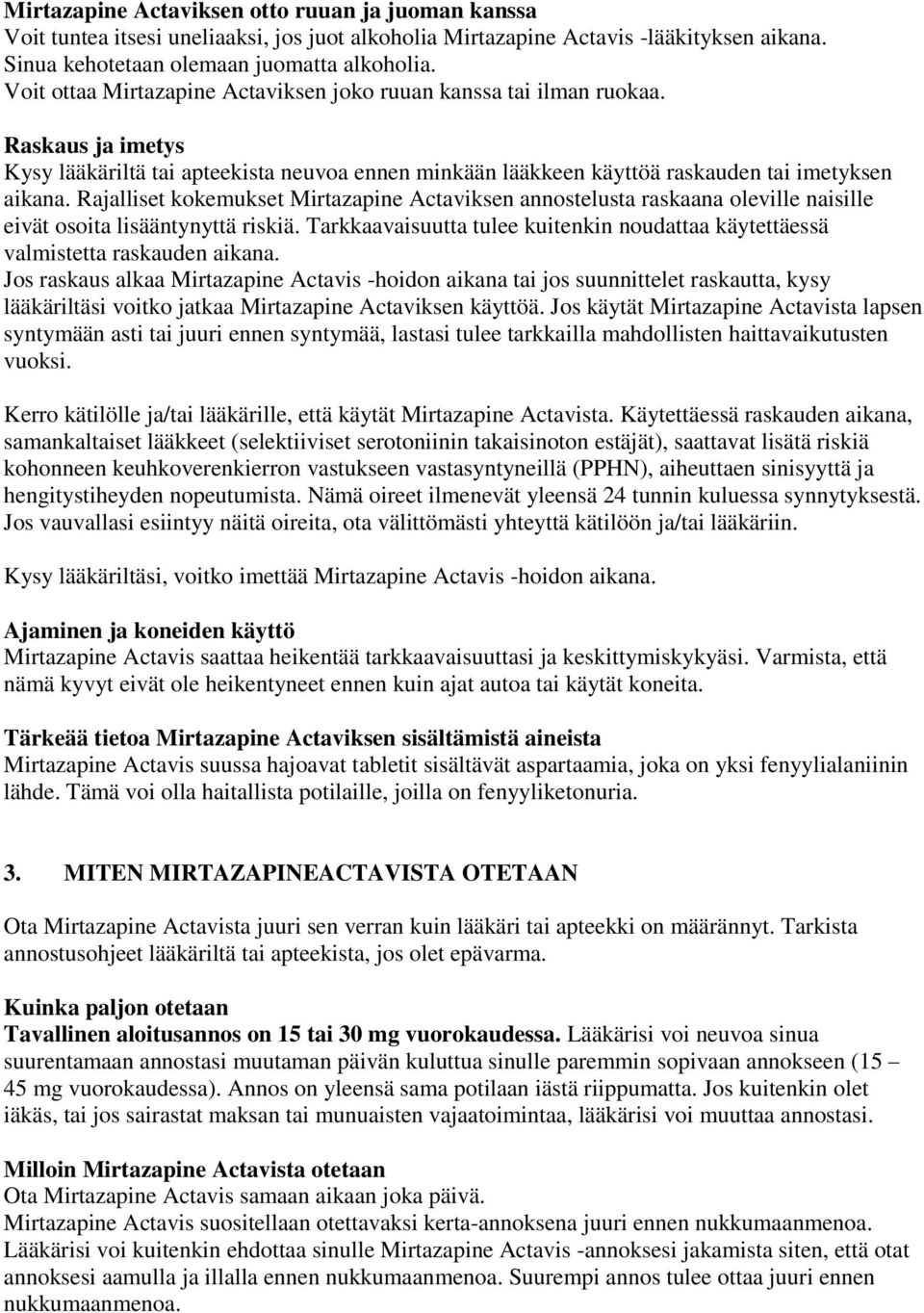 Rajalliset kokemukset Mirtazapine Actaviksen annostelusta raskaana oleville naisille eivät osoita lisääntynyttä riskiä.