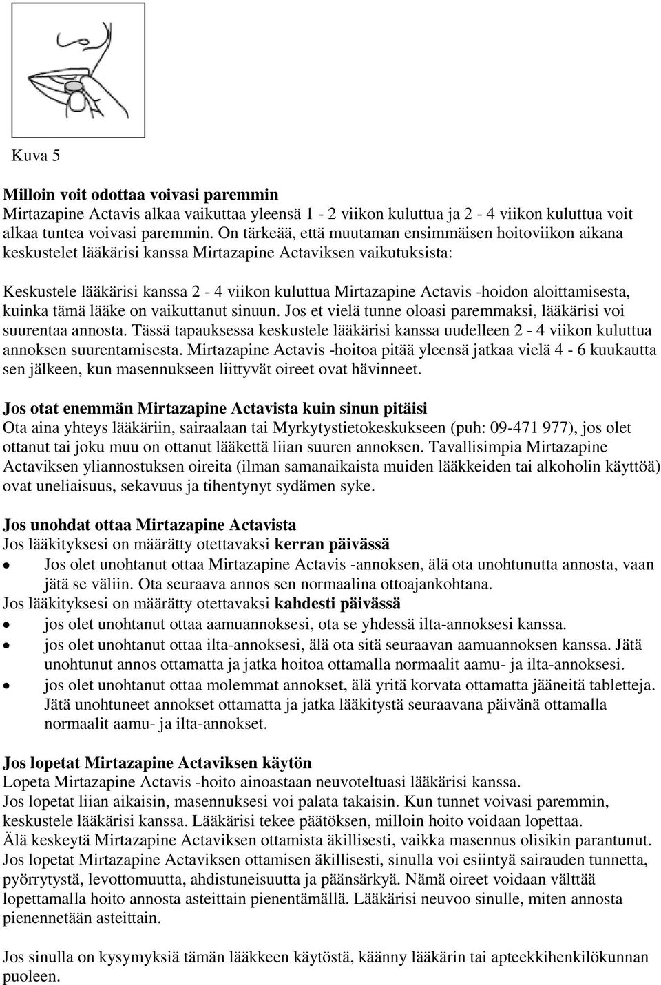 aloittamisesta, kuinka tämä lääke on vaikuttanut sinuun. Jos et vielä tunne oloasi paremmaksi, lääkärisi voi suurentaa annosta.