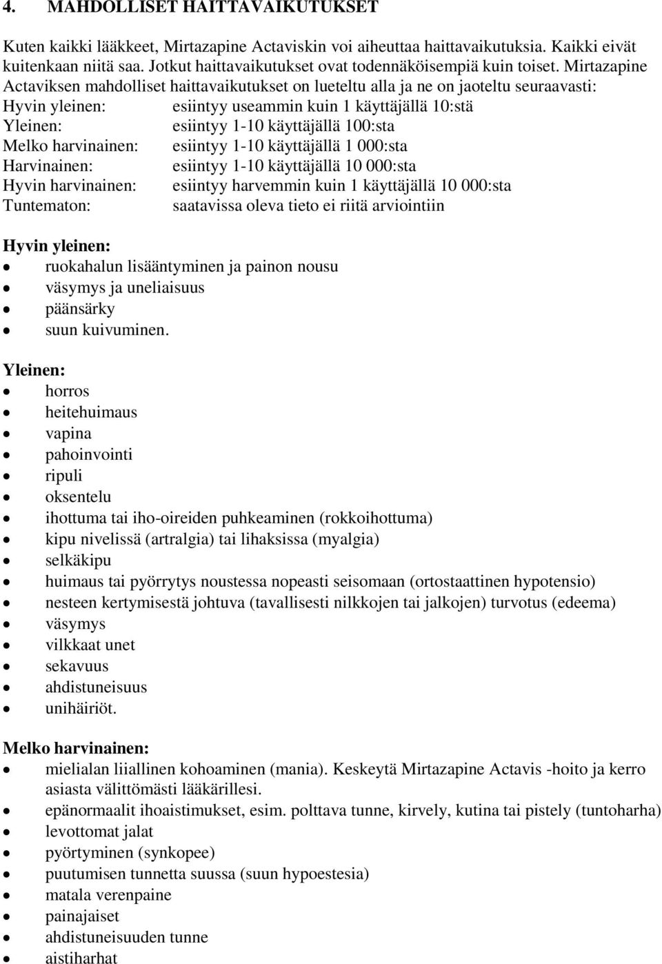Mirtazapine Actaviksen mahdolliset haittavaikutukset on lueteltu alla ja ne on jaoteltu seuraavasti: Hyvin yleinen: esiintyy useammin kuin 1 käyttäjällä 10:stä Yleinen: esiintyy 1-10 käyttäjällä