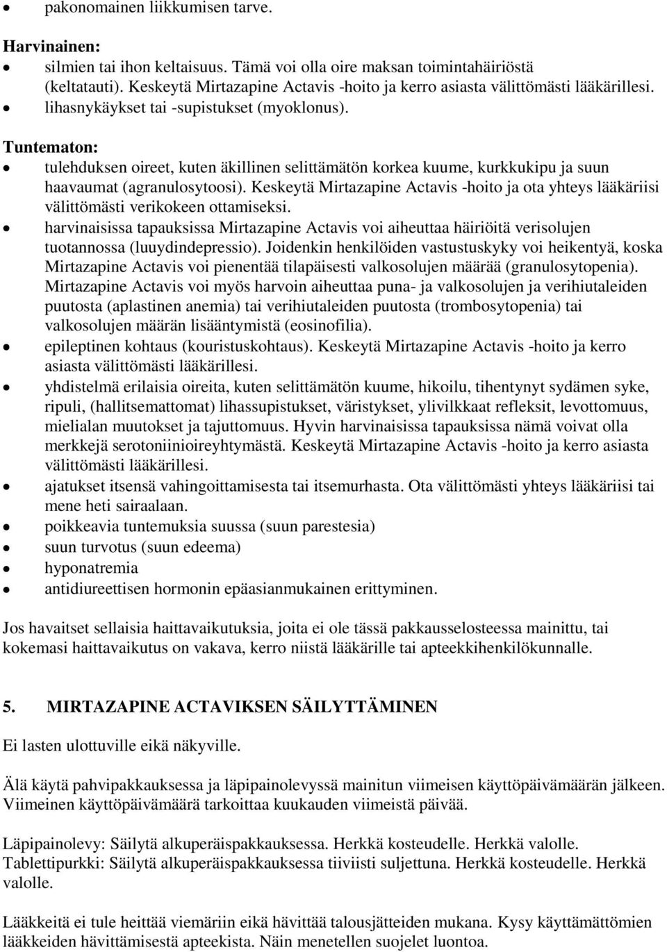 Tuntematon: tulehduksen oireet, kuten äkillinen selittämätön korkea kuume, kurkkukipu ja suun haavaumat (agranulosytoosi).