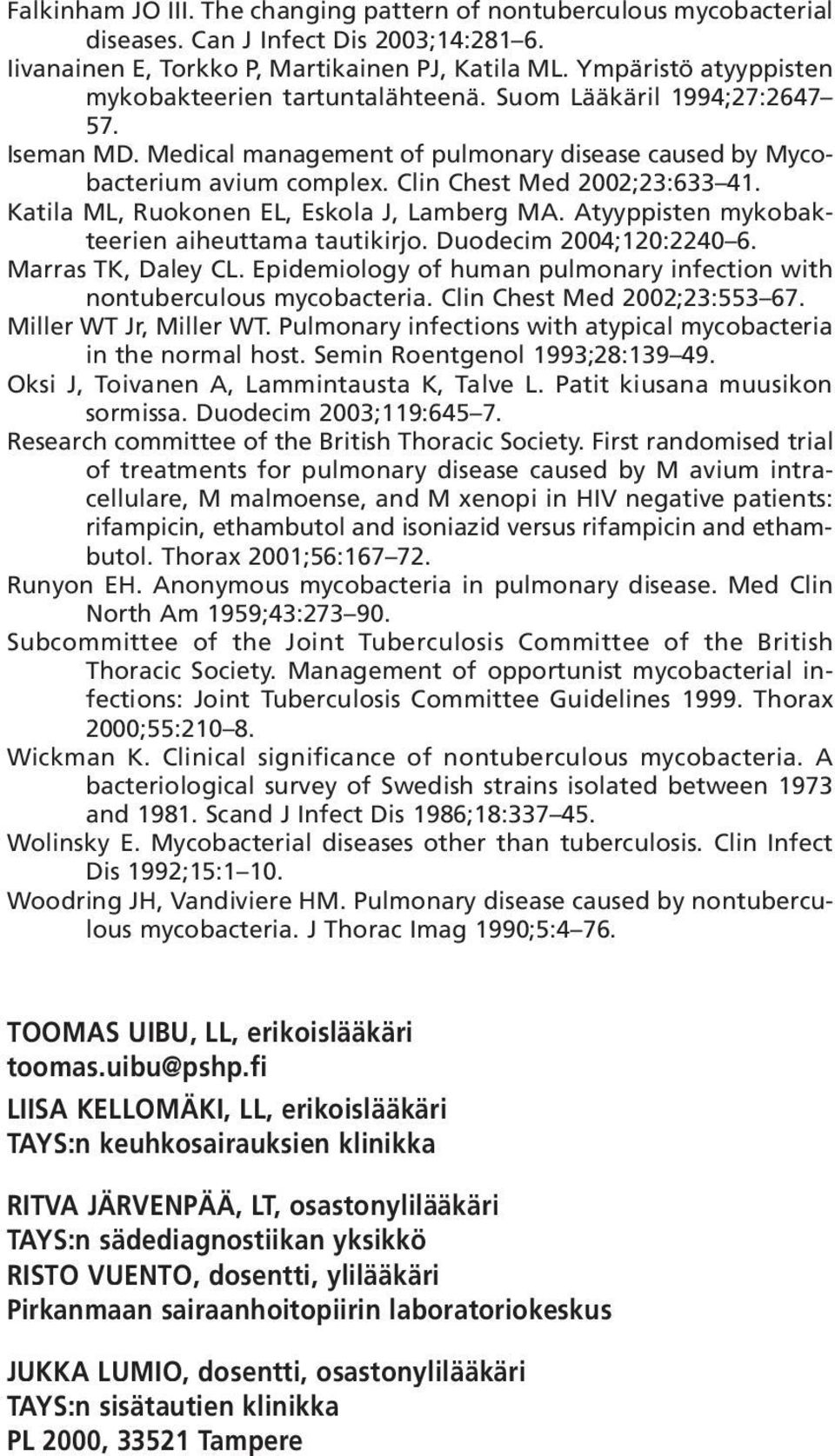 Clin Chest Med 2002;23:633 41. Katila ML, Ruokonen EL, Eskola J, Lamberg MA. Atyyppisten mykobakteerien aiheuttama tautikirjo. Duodecim 2004;120:2240 6. Marras TK, Daley CL.