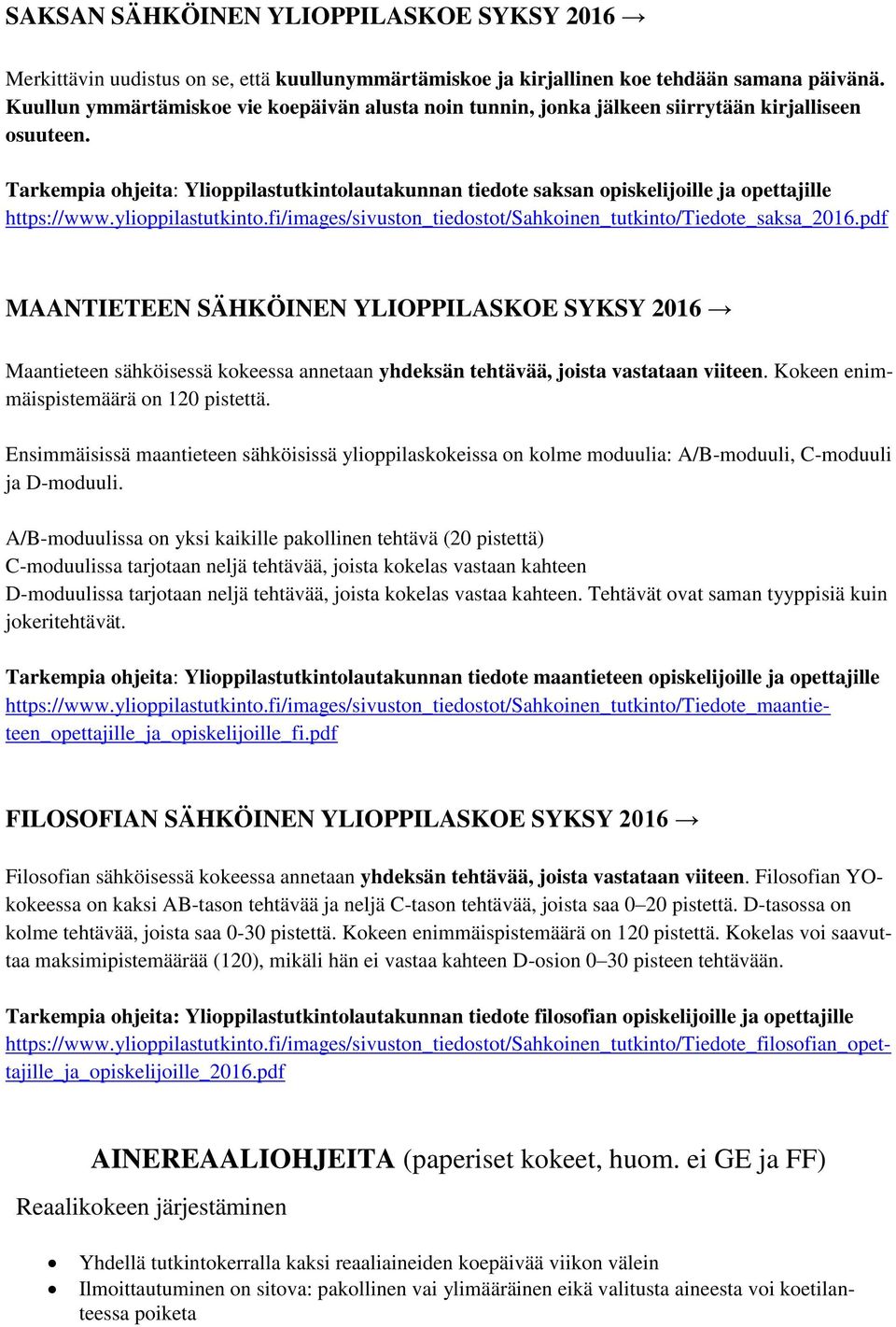 Tarkempia ohjeita: Ylioppilastutkintolautakunnan tiedote saksan opiskelijoille ja opettajille https://www.ylioppilastutkinto.fi/images/sivuston_tiedostot/sahkoinen_tutkinto/tiedote_saksa_2016.