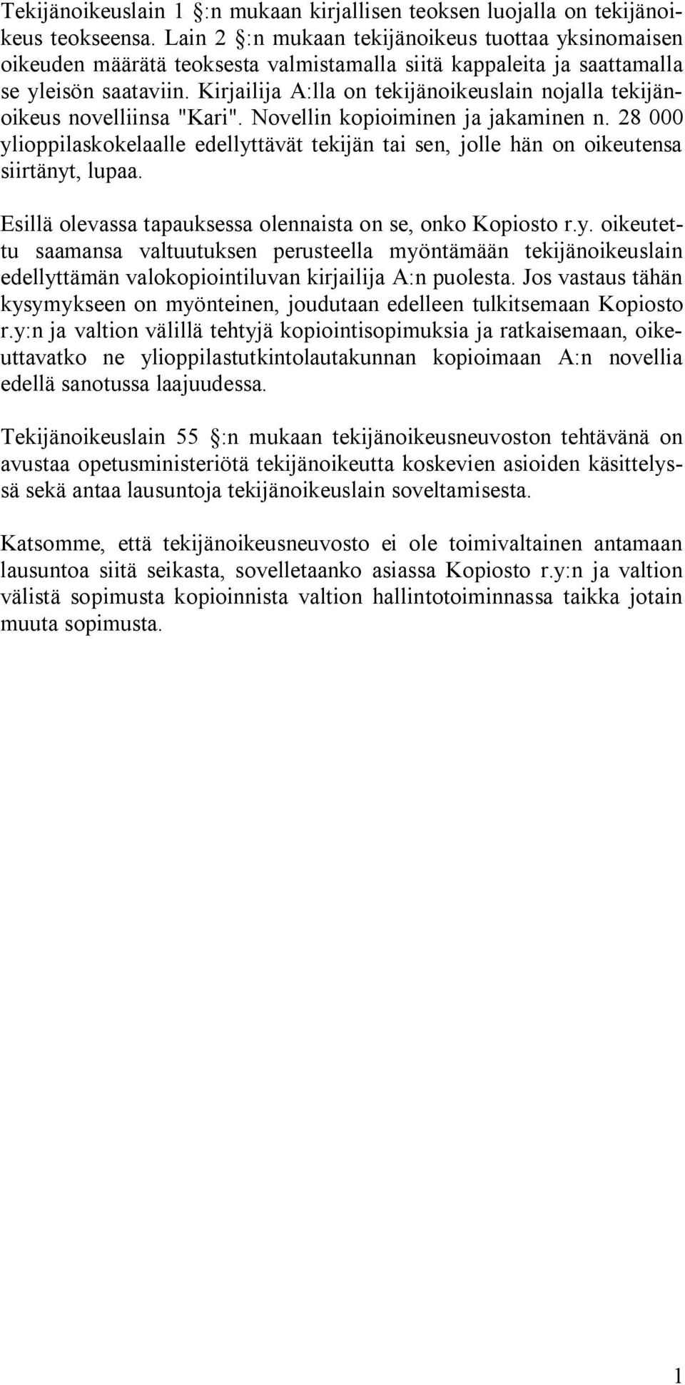 Kirjailija A:lla on tekijänoikeuslain nojalla tekijänoikeus novelliinsa "Kari". Novellin kopioiminen ja jakaminen n.