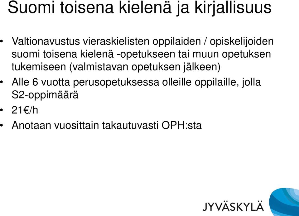 opetuksen tukemiseen (valmistavan opetuksen jälkeen) Alle 6 vuotta