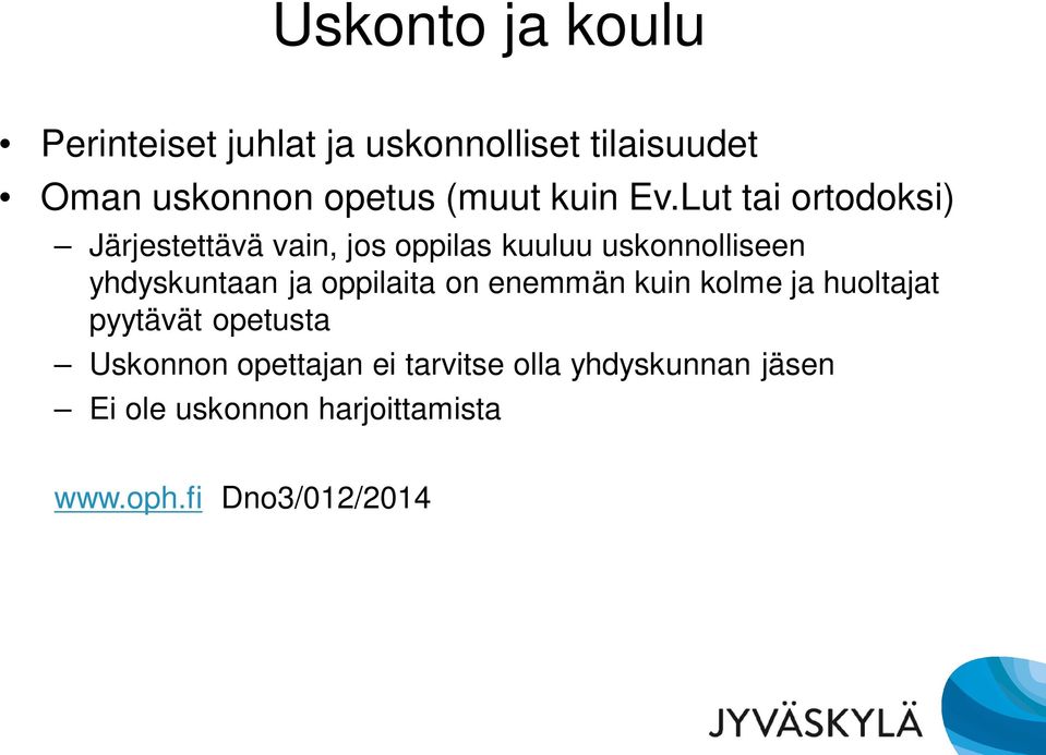 Lut tai ortodoksi) Järjestettävä vain, jos oppilas kuuluu uskonnolliseen yhdyskuntaan ja