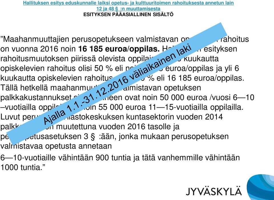 Hallituksen esityksen rahoitusmuutoksen piirissä olevista oppilaista 4 6 kuukautta opiskelevien rahoitus olisi 50 % eli noin 8 093 euroa/oppilas ja yli 6 kuukautta opiskelevien rahoitus olisi 100 %