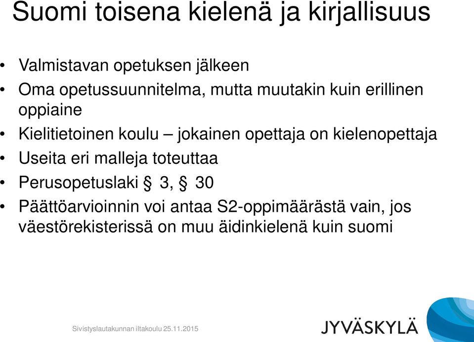 Useita eri malleja toteuttaa Perusopetuslaki 3, 30 Päättöarvioinnin voi antaa S2-oppimäärästä