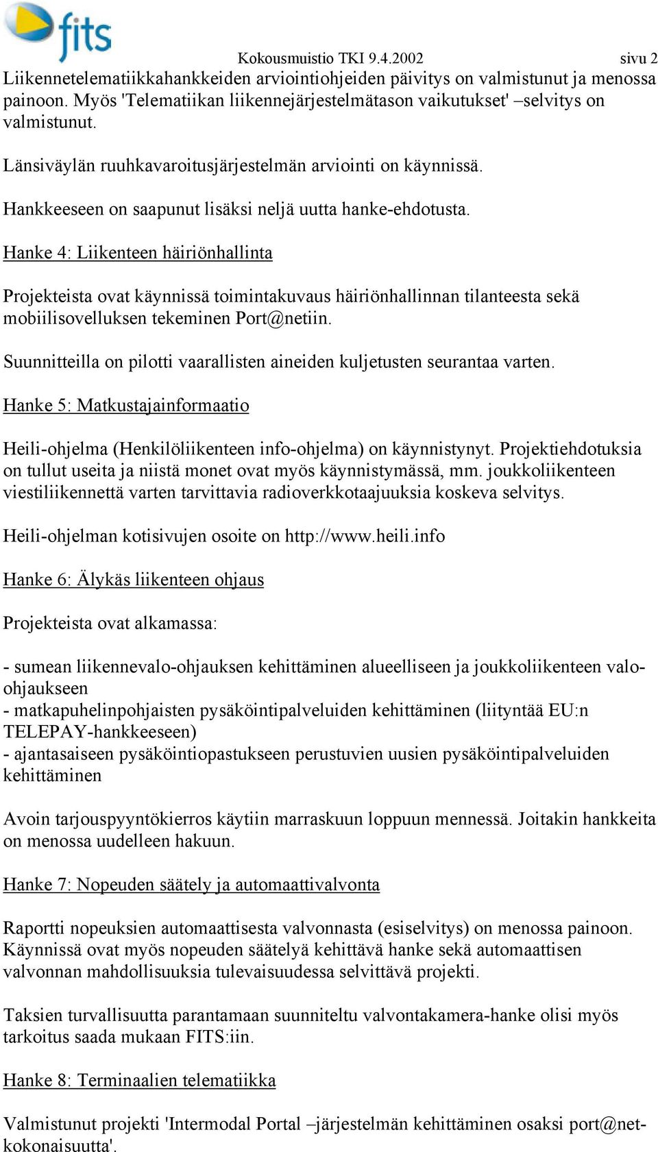 Hankkeeseen on saapunut lisäksi neljä uutta hanke-ehdotusta.