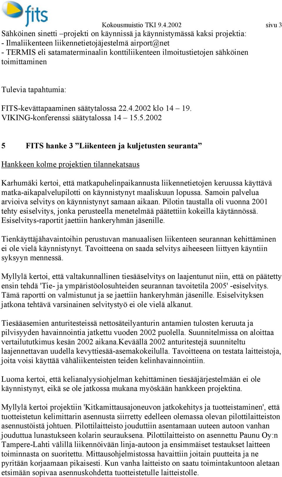 ilmoitustietojen sähköinen toimittaminen Tulevia tapahtumia: FITS-kevättapaaminen säätytalossa 22.4.2002 klo 14 19. VIKING-konferenssi säätytalossa 14 15.