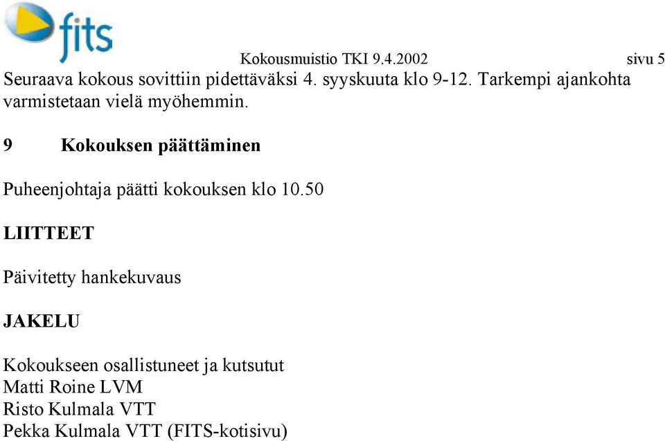 9 Kokouksen päättäminen Puheenjohtaja päätti kokouksen klo 10.