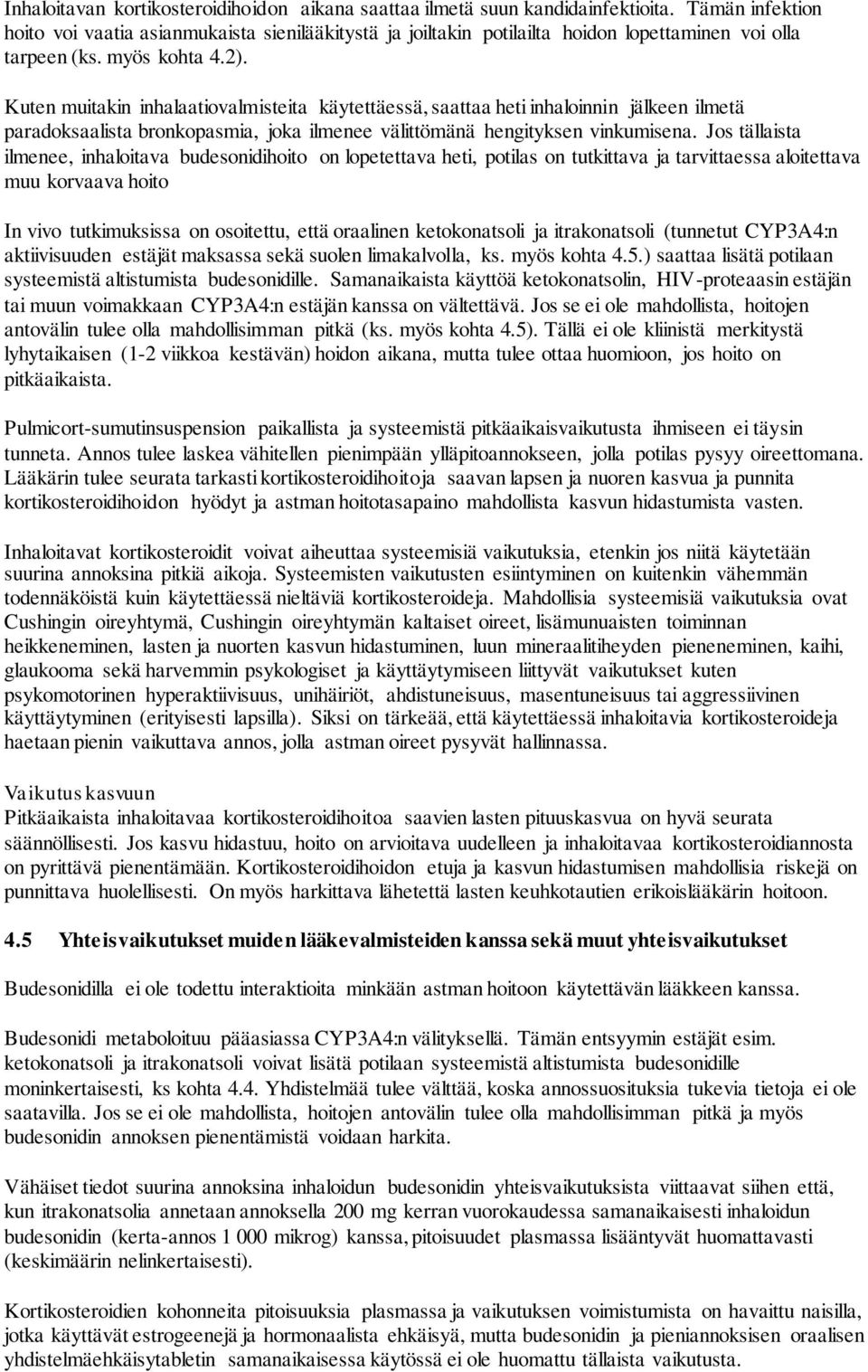 Kuten muitakin inhalaatiovalmisteita käytettäessä, saattaa heti inhaloinnin jälkeen ilmetä paradoksaalista bronkopasmia, joka ilmenee välittömänä hengityksen vinkumisena.