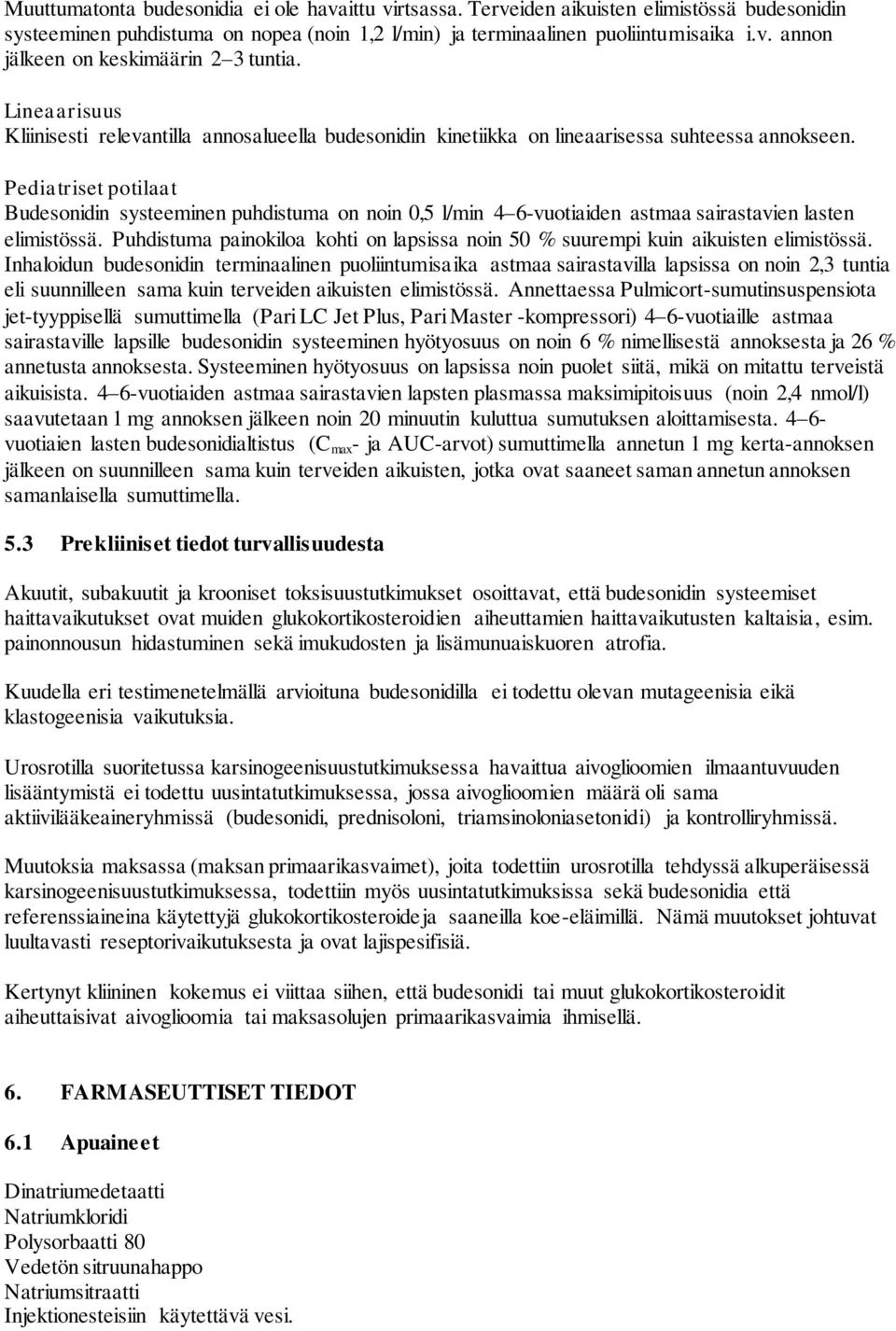 Pediatriset potilaat Budesonidin systeeminen puhdistuma on noin 0,5 l/min 4 6-vuotiaiden astmaa sairastavien lasten elimistössä.