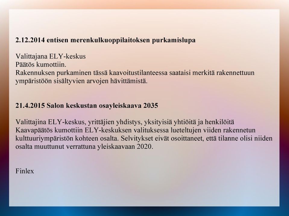 2015 Salon keskustan osayleiskaava 2035 Valittajina ELY-keskus, yrittäjien yhdistys, yksityisiä yhtiöitä ja henkilöitä Kaavapäätös kumottiin