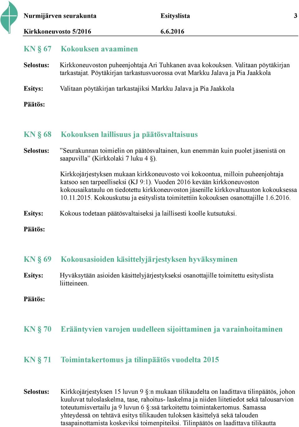 on päätösvaltainen, kun enemmän kuin puolet jäsenistä on saapuvilla (Kirkkolaki 7 luku 4 ).