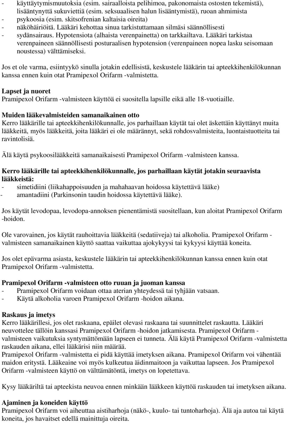 Lääkäri tarkistaa verenpaineen säännöllisesti posturaalisen hypotension (verenpaineen nopea lasku seisomaan noustessa) välttämiseksi.