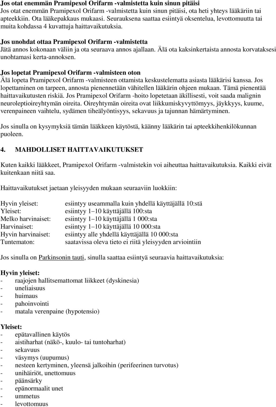 Jos unohdat ottaa Pramipexol Orifarm -valmistetta Jätä annos kokonaan väliin ja ota seuraava annos ajallaan. Älä ota kaksinkertaista annosta korvataksesi unohtamasi kerta-annoksen.