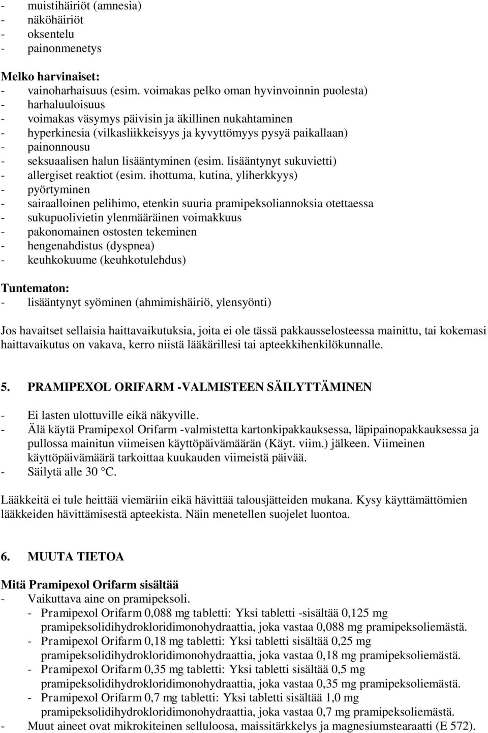 seksuaalisen halun lisääntyminen (esim. lisääntynyt sukuvietti) - allergiset reaktiot (esim.