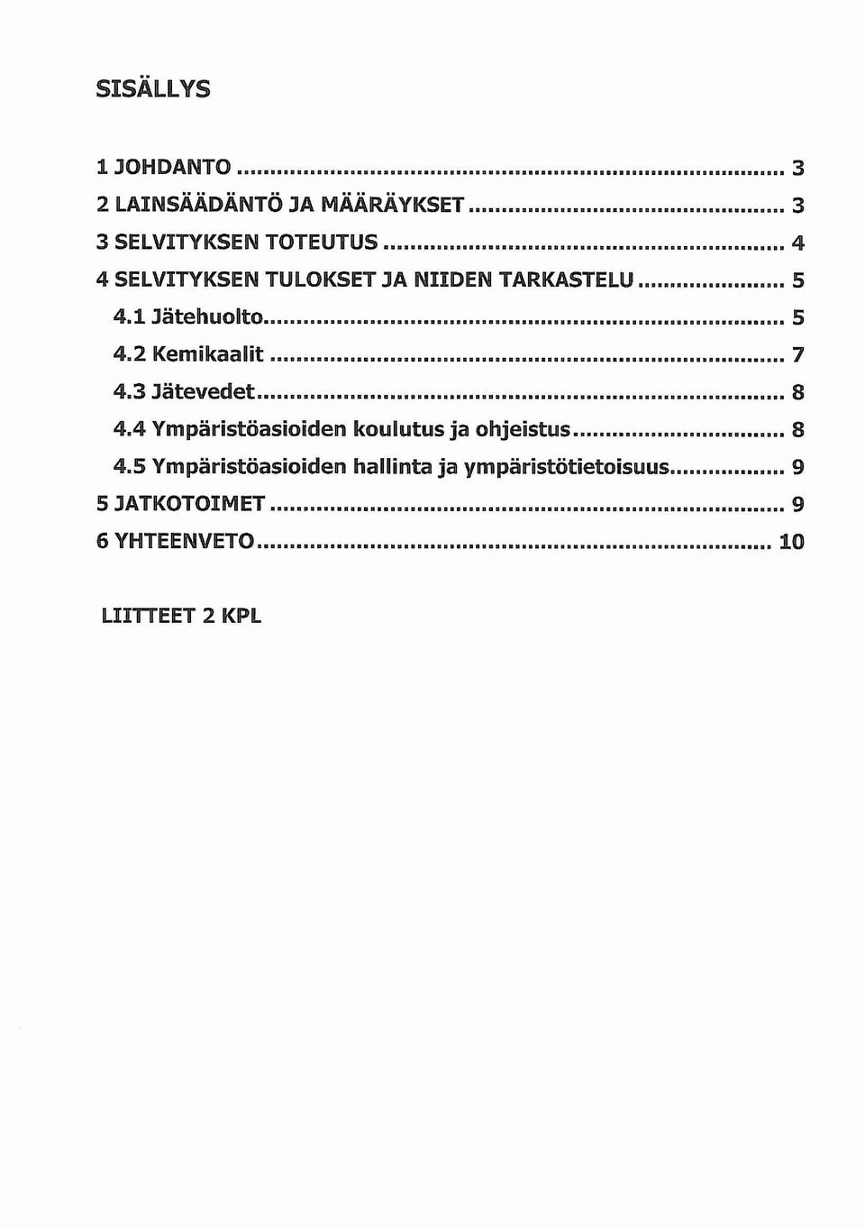 3 Jätevedet 8 4.4 Ympäristöasioiden koulutus ja ohjeistus.......... 8 4.5 Ympäristöasioiden hallinta ja ympäristötietoisuus.