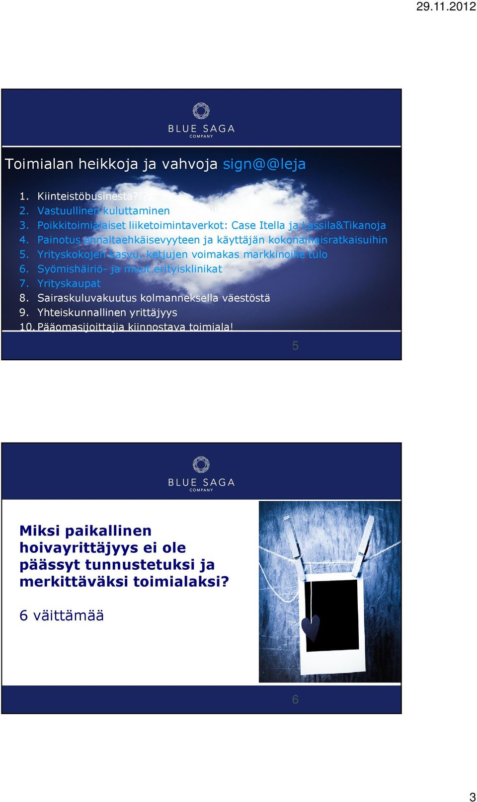 Yrityskokojen kasvu, ketjujen voimakas markkinoille tulo 6. Syömishäiriö- ja muut erityisklinikat 7. Yrityskaupat 8.