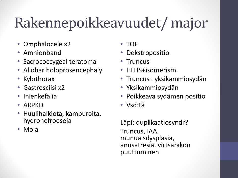 hydronefrooseja Mola TOF Dekstropositio Truncus HLHS+isomerismi Truncus+ yksikammiosydän