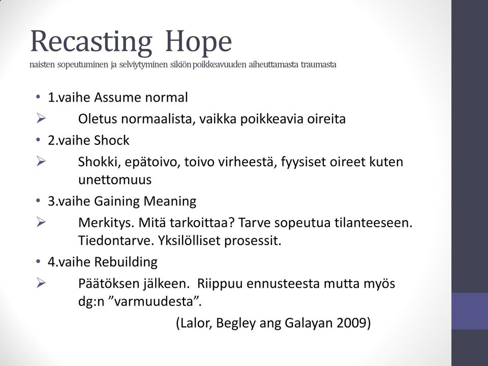 vaihe Shock Shokki, epätoivo, toivo virheestä, fyysiset oireet kuten unettomuus 3.vaihe Gaining Meaning Merkitys.