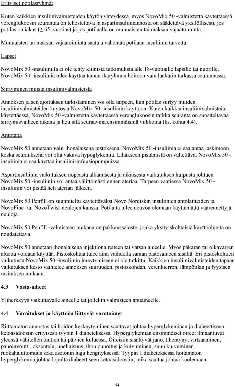 Munuaisten tai maksan vajaatoiminta saattaa vähentää potilaan insuliinin tarvetta. Lapset NovoMix 50 -insuliinilla ei ole tehty kliinisiä tutkimuksia alle 18-vuotiaille lapsille tai nuorille.