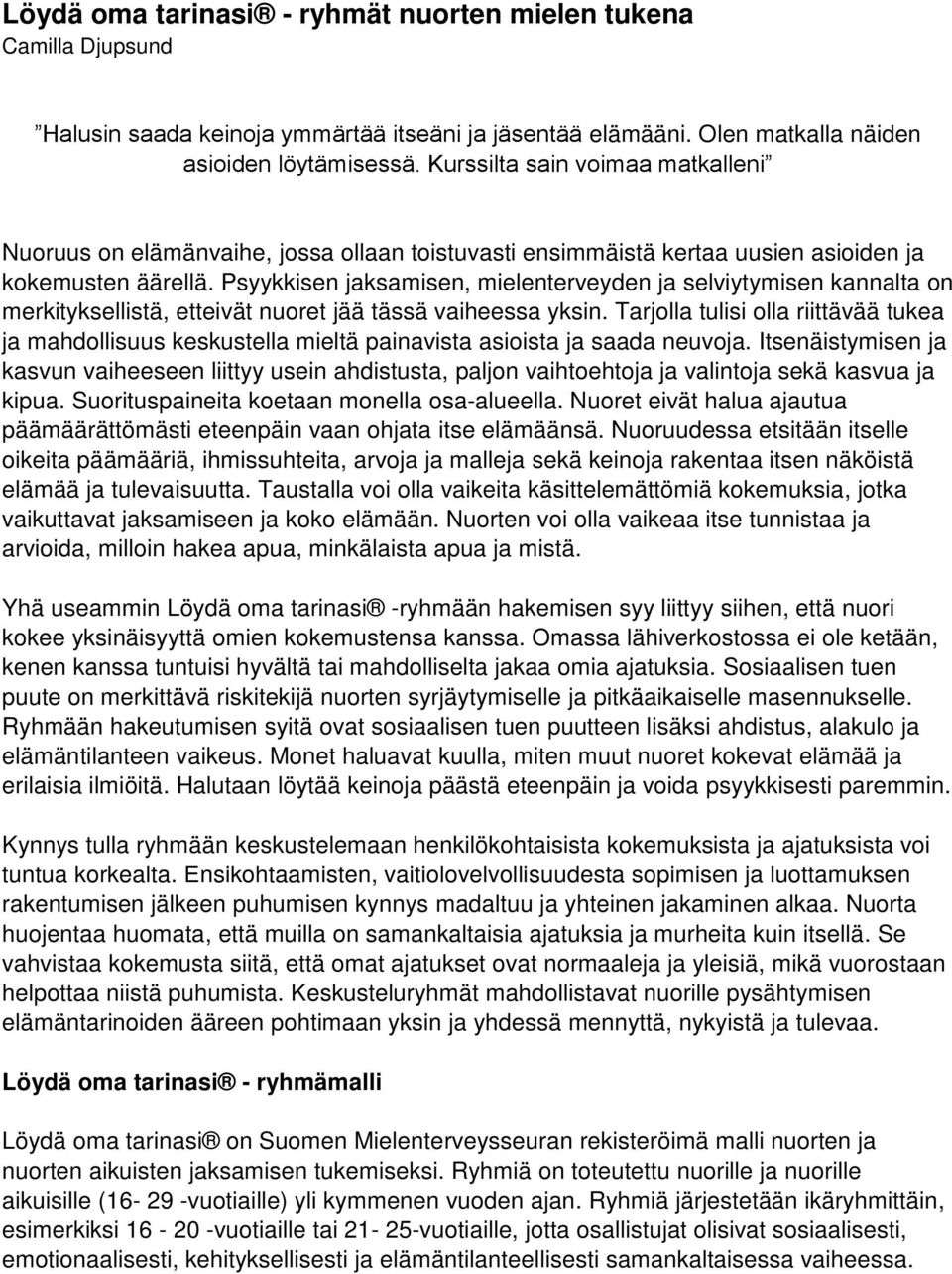 Psyykkisen jaksamisen, mielenterveyden ja selviytymisen kannalta on merkityksellistä, etteivät nuoret jää tässä vaiheessa yksin.